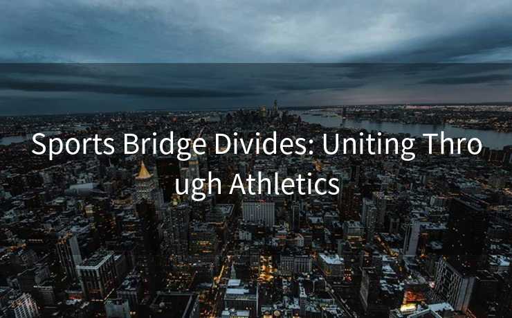 Sports Bridge Divides: Uniting Through Athletics