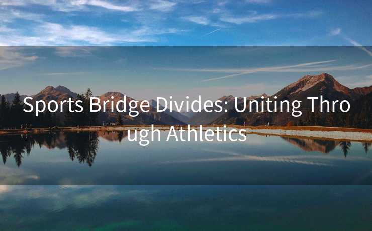 Sports Bridge Divides: Uniting Through Athletics