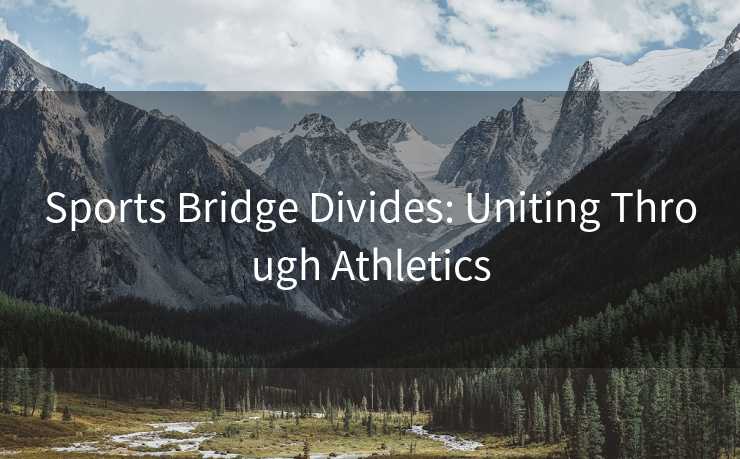 Sports Bridge Divides: Uniting Through Athletics