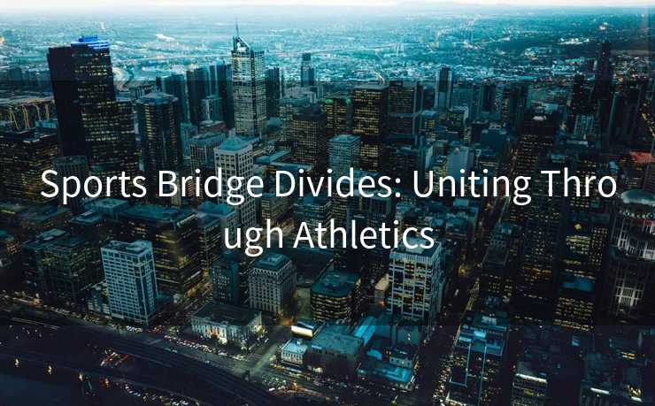 Sports Bridge Divides: Uniting Through Athletics