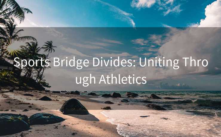 Sports Bridge Divides: Uniting Through Athletics